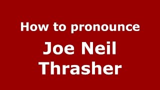 How to pronounce Joe Neil Thrasher