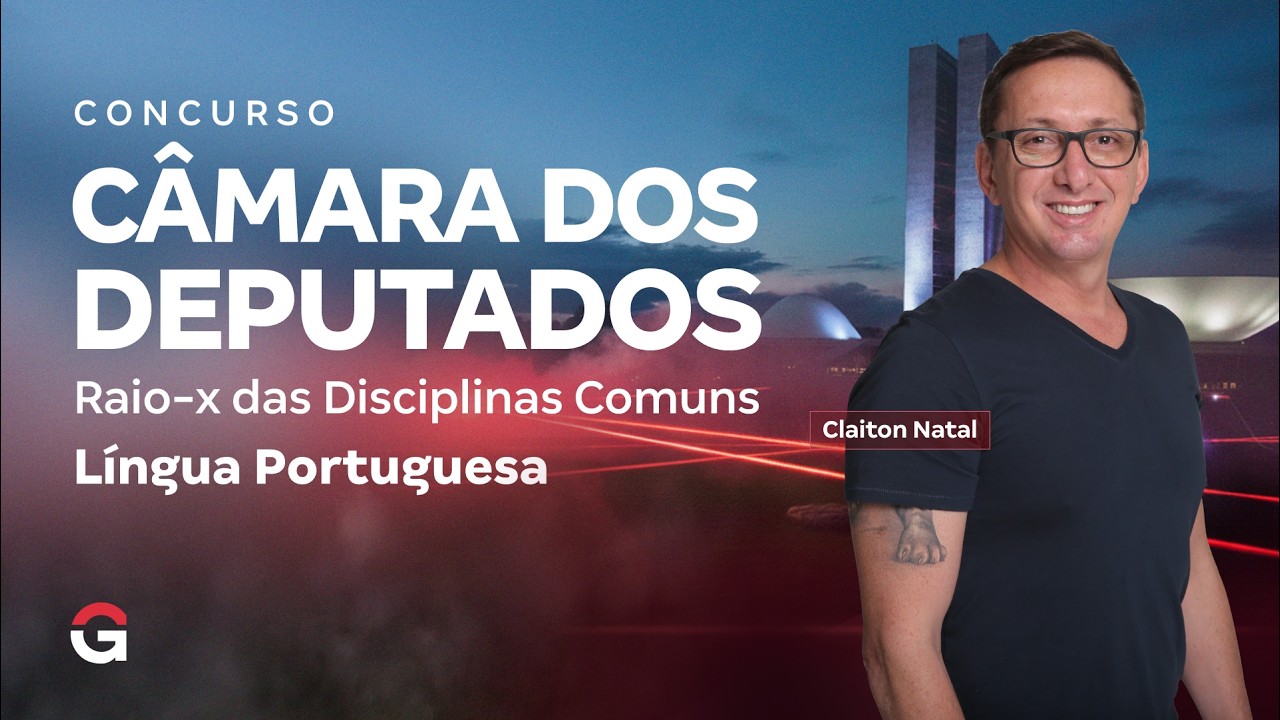 Concurso Câmara dos Deputados | Raio-x das Disciplinas Comuns: Língua Portuguesa