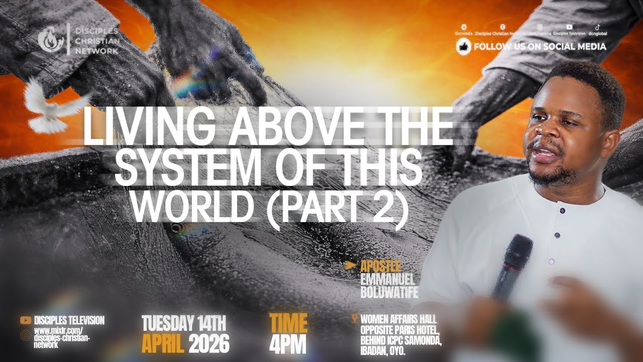 LIVING ABOVE THE SYSTEM OF THIS WORLD PART 2 WITH APOSTLE EMMANUEL BOLUWATIFE//14/04/2026