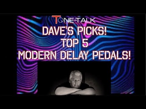 Dave's Picks #1!  Top 5 Modern Delay Pedals! NEW SERIES!
