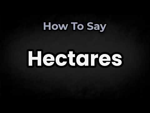 How To Pronounce Hectares? (CORRECTLY) Meaning & Pronunciation
