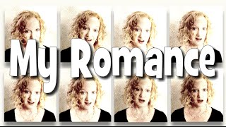 My Romance - a cappella multitrack by Julie Gaulke