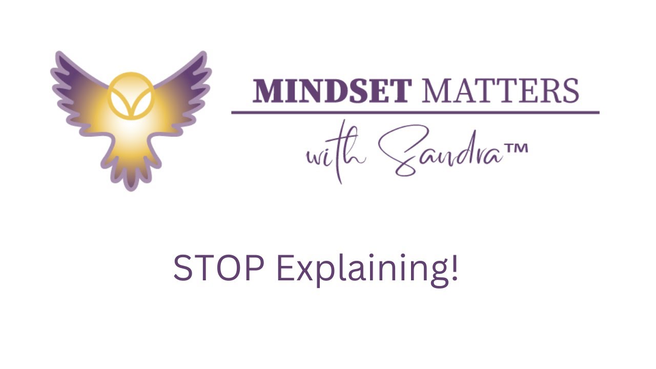 STOP Explaining #mindsetmatters