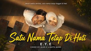 Download lagu SATU NAMA TETAP DI HATI - E.Y.E | ALHS x Lights Band (Full Lyrics) mp3