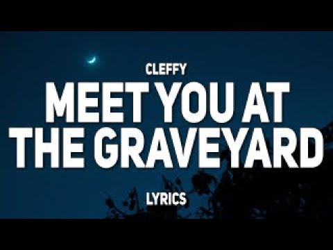 Cleffy - Meet You At The Graveyard (Lyrics) | "Where you lay down, where you stay now"