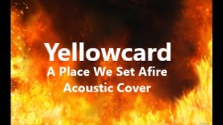 Yellowcard - A Place We Set Afire (Acoustic Cover)