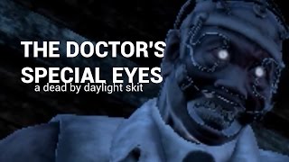 The Doctor&#39;s Special Eyes - A Dead by Daylight short