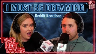 I Must Be Dreaming.. || Two Hot Takes Podcast || Reddit Reactions