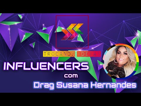 DRAG SUSANA HERNANDES - Trocando Idéias Influencers - 4° Temporada