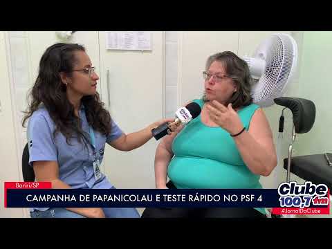 BARIRI: CAMPANHA PAPANICOLAU E TEATE RÁPIDO NO PSF4