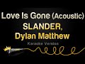 SLANDER Dylan Matthew Love Is Gone Acoustic Karaoke Version