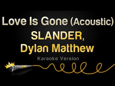 SLANDER, Dylan Matthew - Love Is Gone (Acoustic) (Karaoke Version)