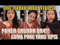LIVE TERBARU BABY FERIOSA NUNJUKIN UKURAN BR4 TERDEBEST