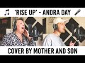 Rise Up Andra Day Cover By Mother And Son Jordan Rabjohn Cover