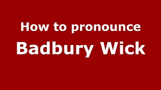 How to pronounce Badbury Wick