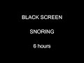 Black Screen Snoring 6 Hours