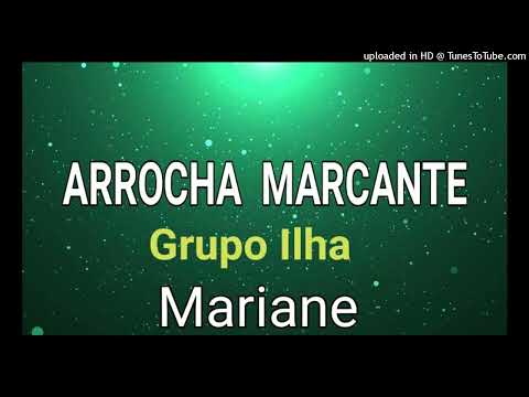 GRUPO ILHA - MARIANE (ARROCHA MARCANTE)