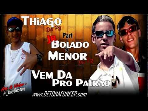 MC THIAGO DA PG part JR BOLADO e MENOR DA PG - #VEMDAPROPATRÃO ♪♫  ' 2012' www.DETONAFUNKSP.com