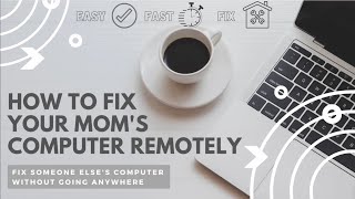 How To fix your Mom's computer remotely / easy / in 2021 / Be a Hero