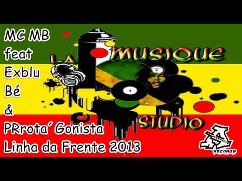 MC MB feat Exblu (FF) Bé & PRrota´Gonista (TMS / FM) - Linha da Frente 2013
