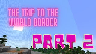 The Trip to the World Border #2 - 700 blocks