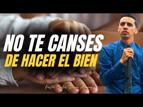 NO TE CANSES DE HACER EL BIEN 🤯🔥 PASTOR CARLOS STEVEN ALVAREZ