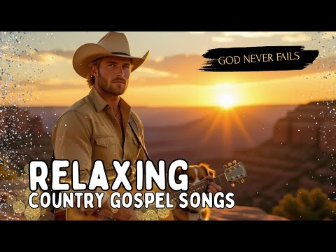 🔥 Relaxing Country Gospel Worship Songs 💖 God Never Fails | Forever Faithful