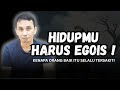 INI ALASAN KENAPA ORANG BAIK SELALU DISAKITI SENI HIDUP EGOIS