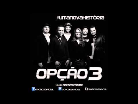 GRUPO OPÇÃO 3 - UMA NOVA HISTÓRIA - MUSICA NOVA