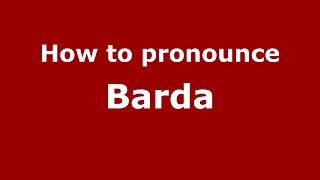 How to pronounce Barda
