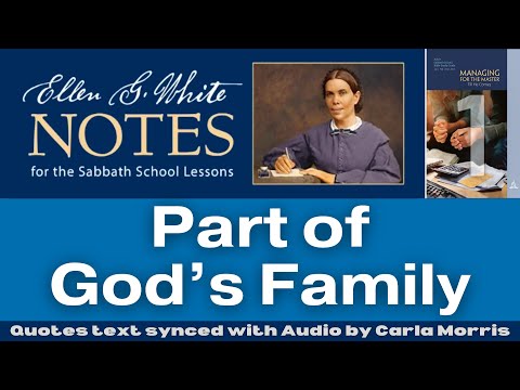 2023 Q1 Lesson 01 – Ellen G. White Notes – Part of God’s Family – Audio by Carla Morris
