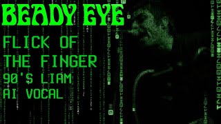 BEADY EYE - FLICK OF THE FINGER (90S LIAM VOICE) AI