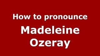 How to pronounce Madeleine Ozeray