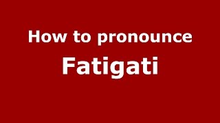 How to pronounce Fatigati
