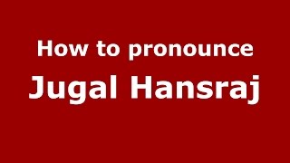How to pronounce Jugal Hansraj