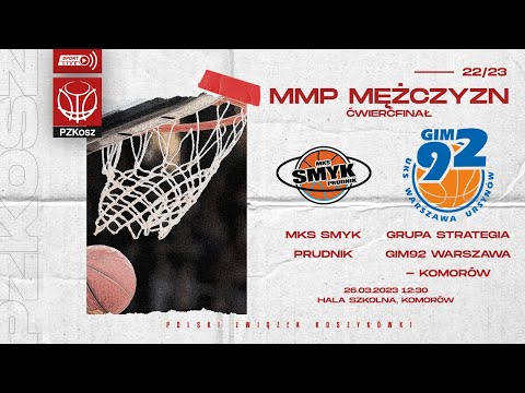 MKS Smyk Prudnik - Grupa Strategia Gim92 Warszawa - Komorów (1/4 MMP U17 Mężczyzn)