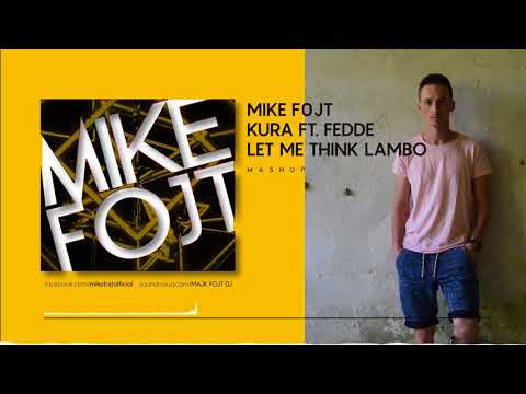 KURA Ft.FEDDE - LET ME THINK LAMBO ( MIKE FOJT Mashup )
