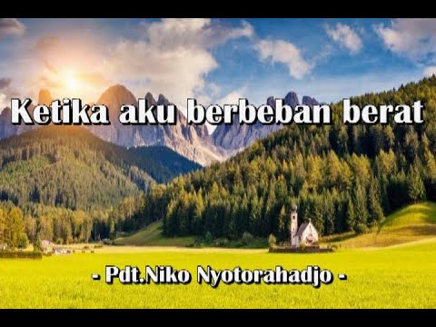 Ketika aku berbeban berat - Pdt. Niko Nyotorahardjo -