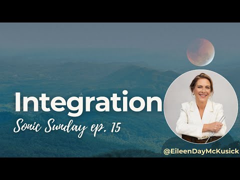 Integration | Sonic Sunday Ep.15 with Eileen | Balancing Masculine, Feminine, and Inner Sovereignty