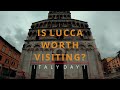 Is Lucca Italy Worth Visiting Tuscany Italy Adventure Day 1