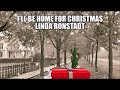? Linda Ronstadt ❤ I'll be Home for Christmas ?