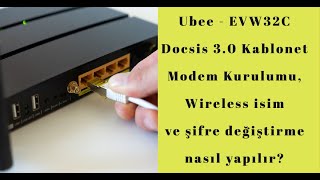 Ubee - EVW32C Docsis 3.0 Kablonet Modem Kurulumu, Wireless isim ve şifre değiştiirme nasıl yapılır?