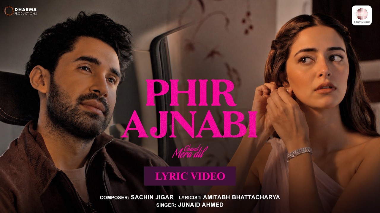 Phir Ajnabi | Lyric Video | Chand Mera Dil | Ananya Panday, Lakshya | Sachin-Jigar, Junaid, Amitabh