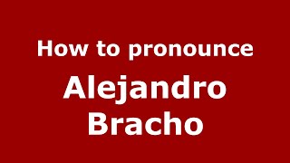 How to pronounce Alejandro Bracho