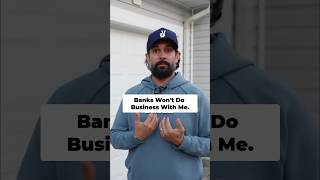Banks Won't Do Business With Me.
