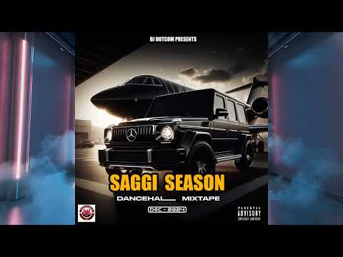 DJ DOTCOM PRESENTS SAGGI SEASON DANCEHALL MIX (DEC - 2024) (EXPLICIT)♐