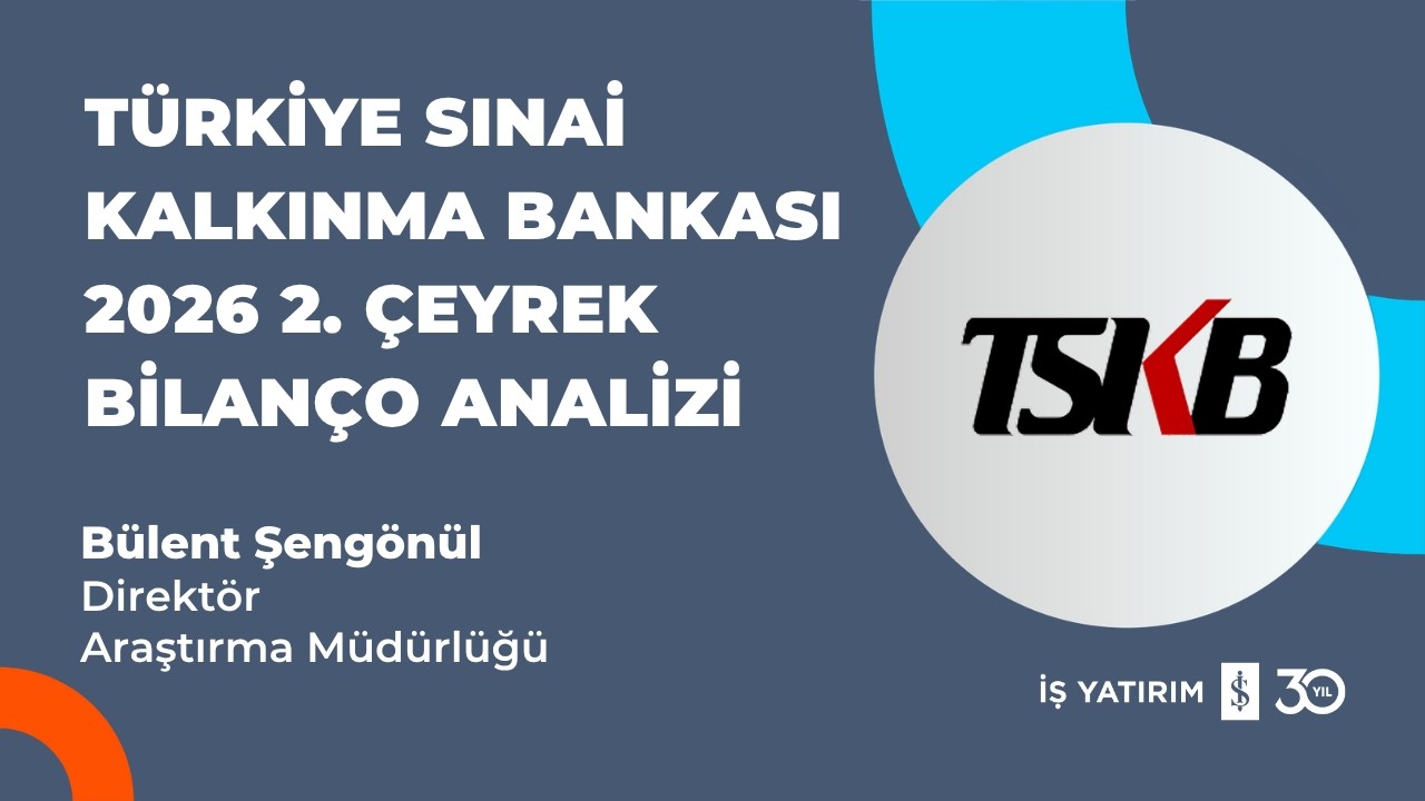 #TSKB TÜRKİYE SINAİ KALKINMA BANKASI 2026 2. ÇEYREK BİLANÇO ANALİZİ - BÜLENT ŞENGÖNÜL
