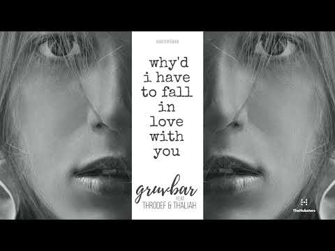 gruvbar - Why'd I Have To Fall In Love With You (extended) [feat. Thaliah, Throdef]
