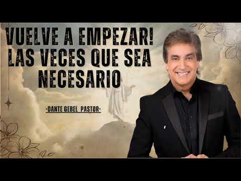 VUELVE A EMPEZAR! LAS VECES QUE SEA NECESARIO  || The Divine Path – DANTE GEBEL PASTOR 2025 -