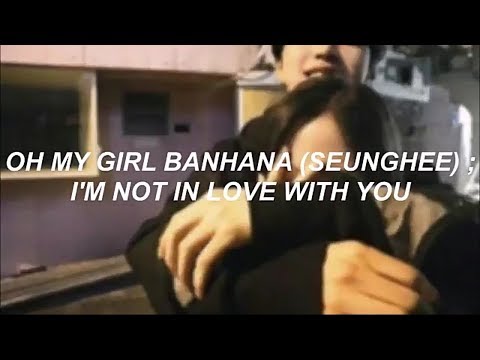 OH MY GIRL (SEUNGHEE) - IM NOT IN LOVE WITH YOU ; sub español